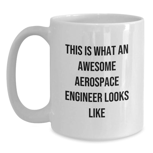 Funny Gifts from Friends for Aerospace Engineer Graduation Unique Mugs, White Coffee Mug, 'This Is What An Awesome Aerospace Engineer Looks Like' - Main