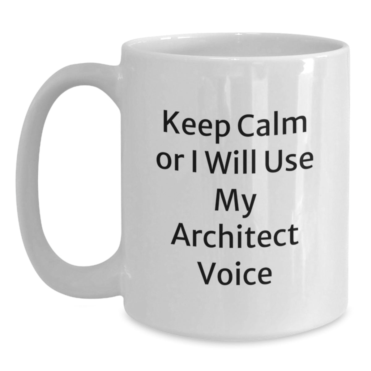 Architect Coffee Mug Gift Keep Calm Or I Will Use My Architect Voice - Main