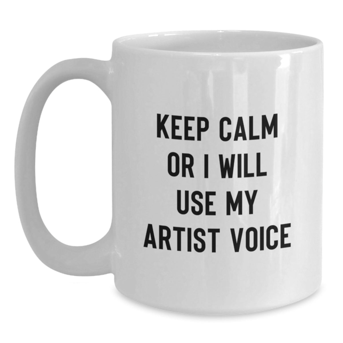 Artist Coffee Mug Gift Keep Calm Or I Will Use My Artist Voice Idea - Main