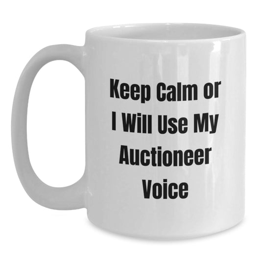 Auctioneer Gifts Unique White Coffee Mug Keep Calm Or I Will Use My Voice Graduation - Main