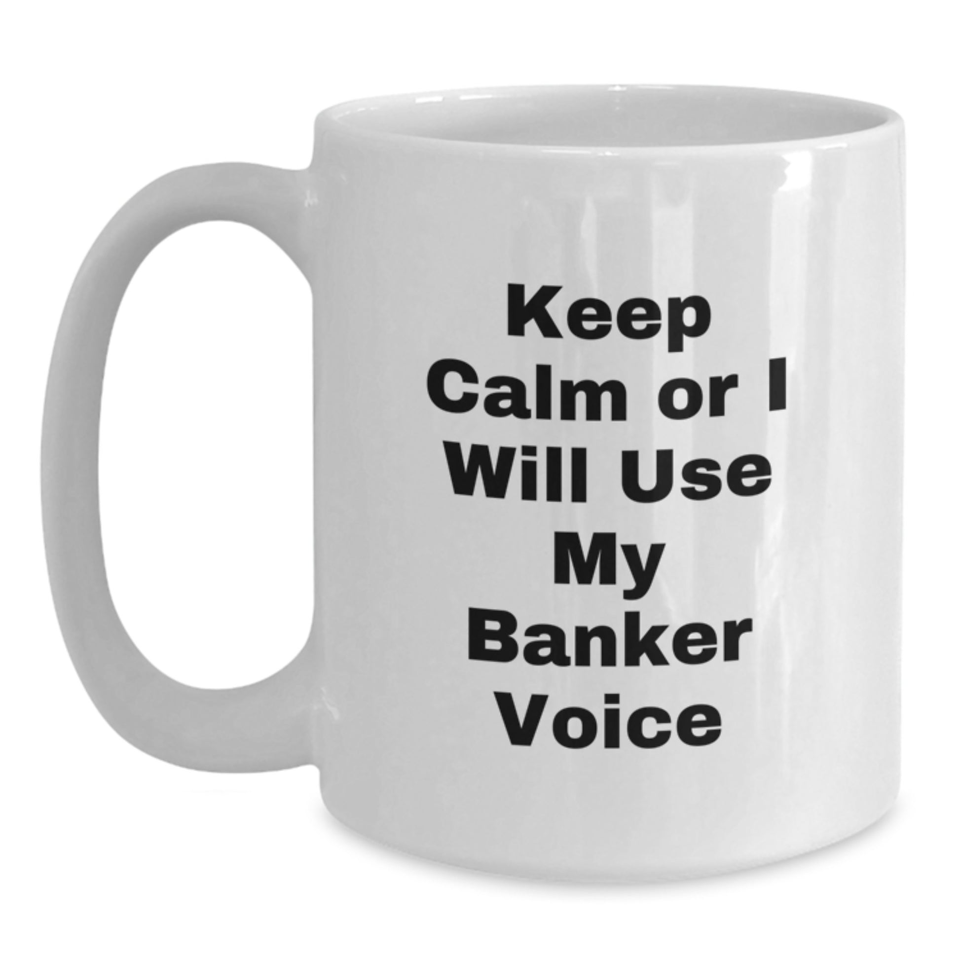 Funny Banker Gifts for Friends from Women, White Coffee Mug Keeps Me Calm or I Will Use My Banker Voice, Unique Mother's Day Unique Gifts - Main