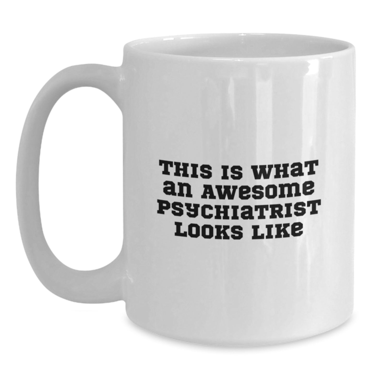 Funny Gifts from Friends for Psychiatrist Men - White Coffee Mug - Celebrating Graduation - 'This Is What An Awesome Psychiatrist Looks Like' - Unique Psychiatrist Gifts - Main