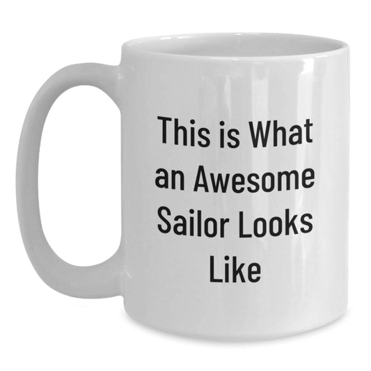 Funny Sailor Quotes Coffee Mug, Gifts from Men to Awesome Sailors, White 11oz/15oz Ceramic Valentine's Unique Gifts - Main