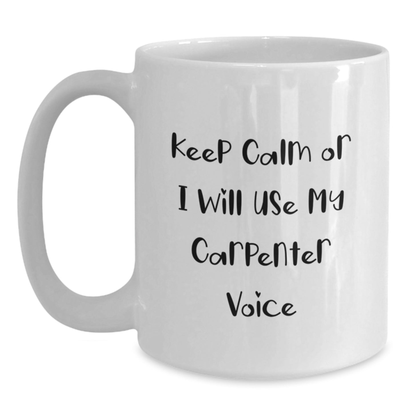 Funny Carpenter Gifts for Him, White Coffee Mug, Perfect for Carpenter Enthusiasts, Graduation Unique Gifts from Friends, Keep Calm Or I Will Use My Carpenter Voice - Main