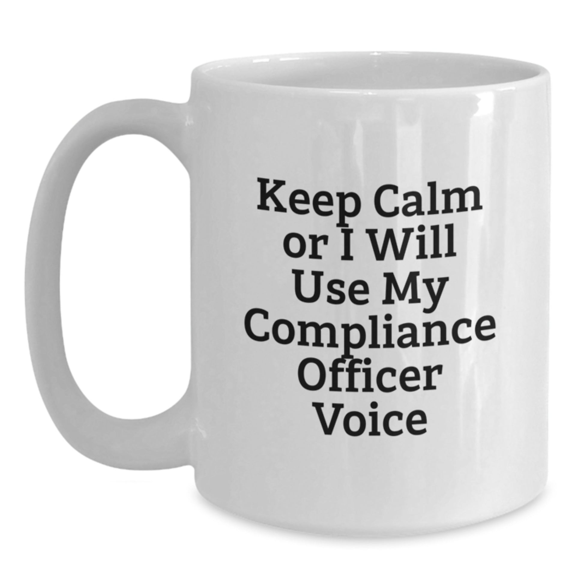Compliance Officer Humor White Coffee Mug, Funny Quote Gift for Compliance Officer, Birthday Unique Gifts from Friends to Compliance Officer - Main