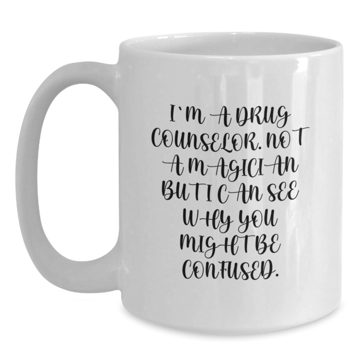 Funny Gift for Graduation, Unique Drug Counselor White Coffee Mug, 'I'm A Drug Counselor, Not A Magician...' - Main