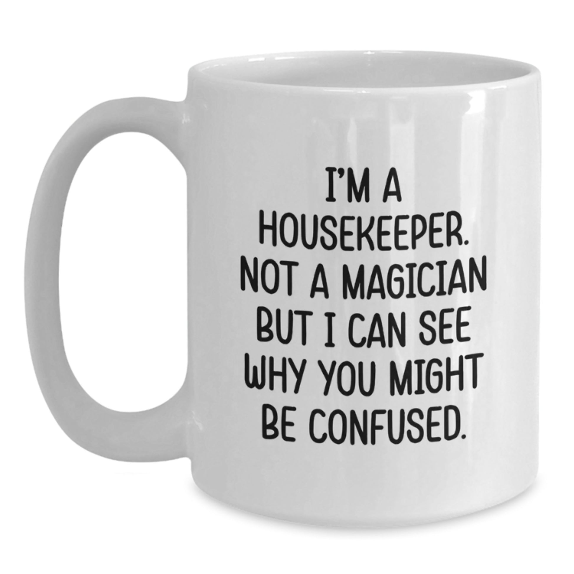 Housekeeper Humor Funny White Coffee Mug Gifts from Friends for Graduation Unique Housekeeper - Main