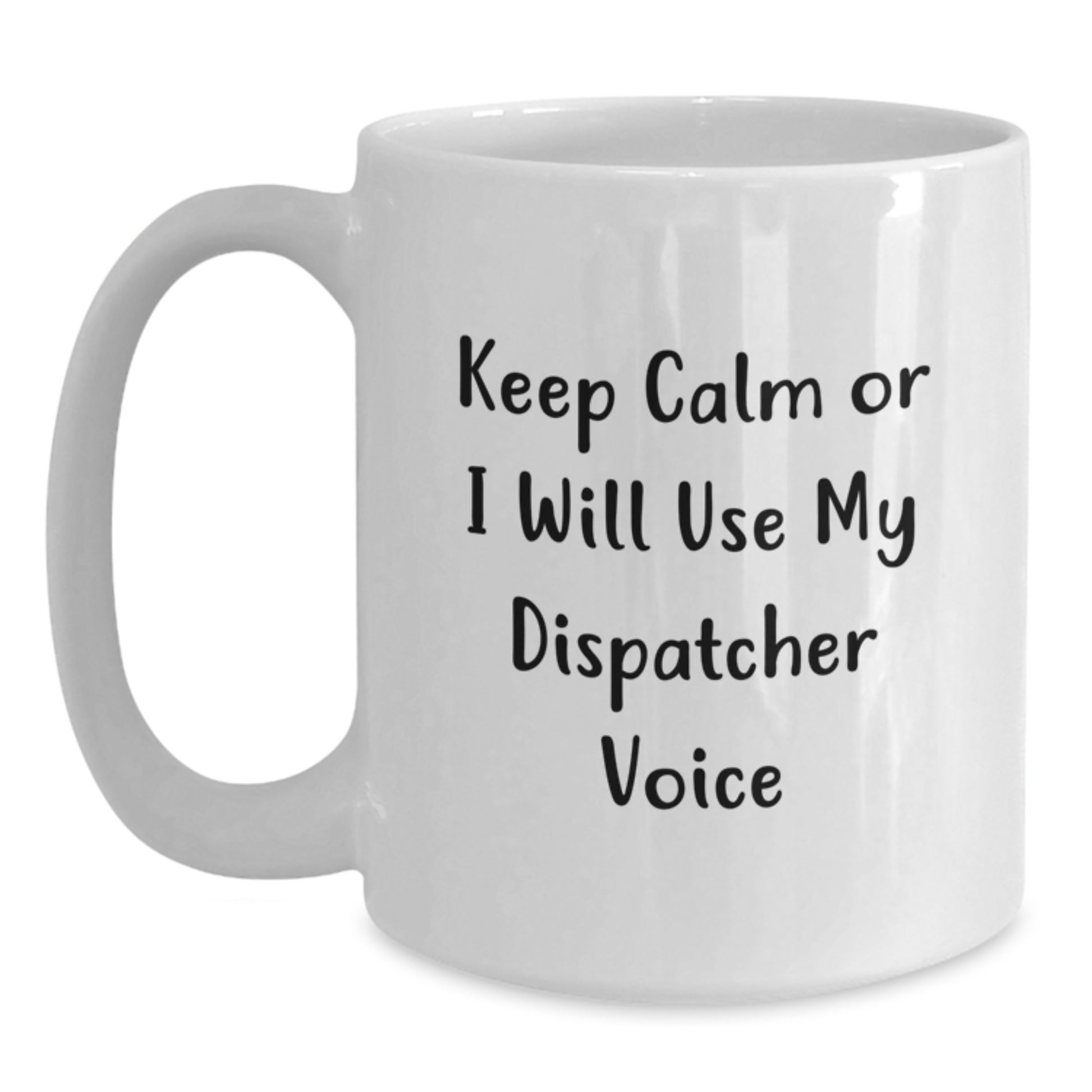 Dispatcher Humor Funny White Ceramic Coffee Mug Gifts from Men to Dispatcher Graduation - Main