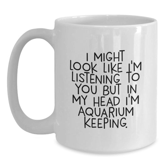 Funny Aquarium Keeping Quote White Coffee Mug, Gifts for Aquarists, Birthday Unique Gifts from Friends - Main