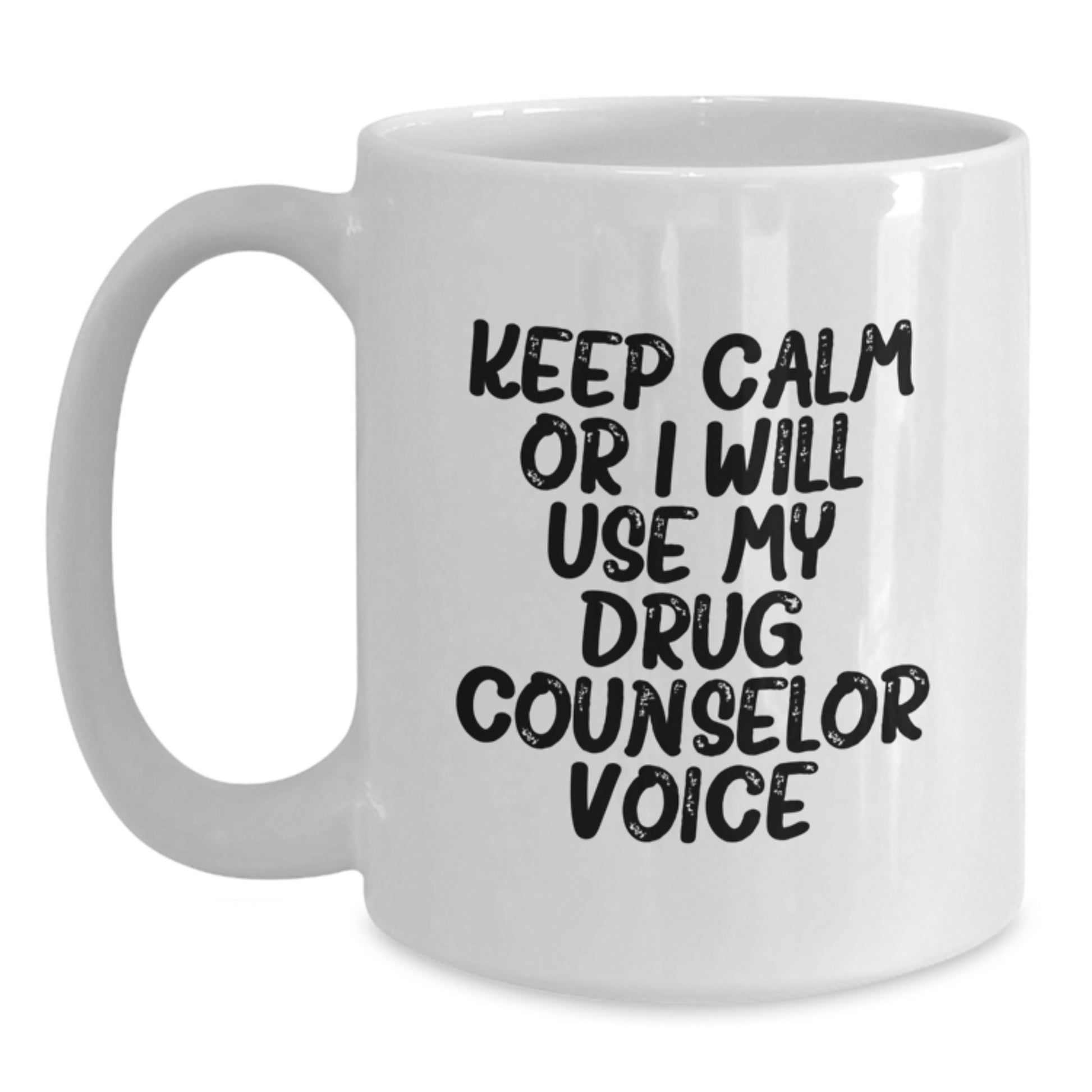 Funny Graduation Unique Gifts for Drug Counselor Friends - 'Keep Calm Or I Will Use My Drug Counselor Voice' White Coffee Mug - Main