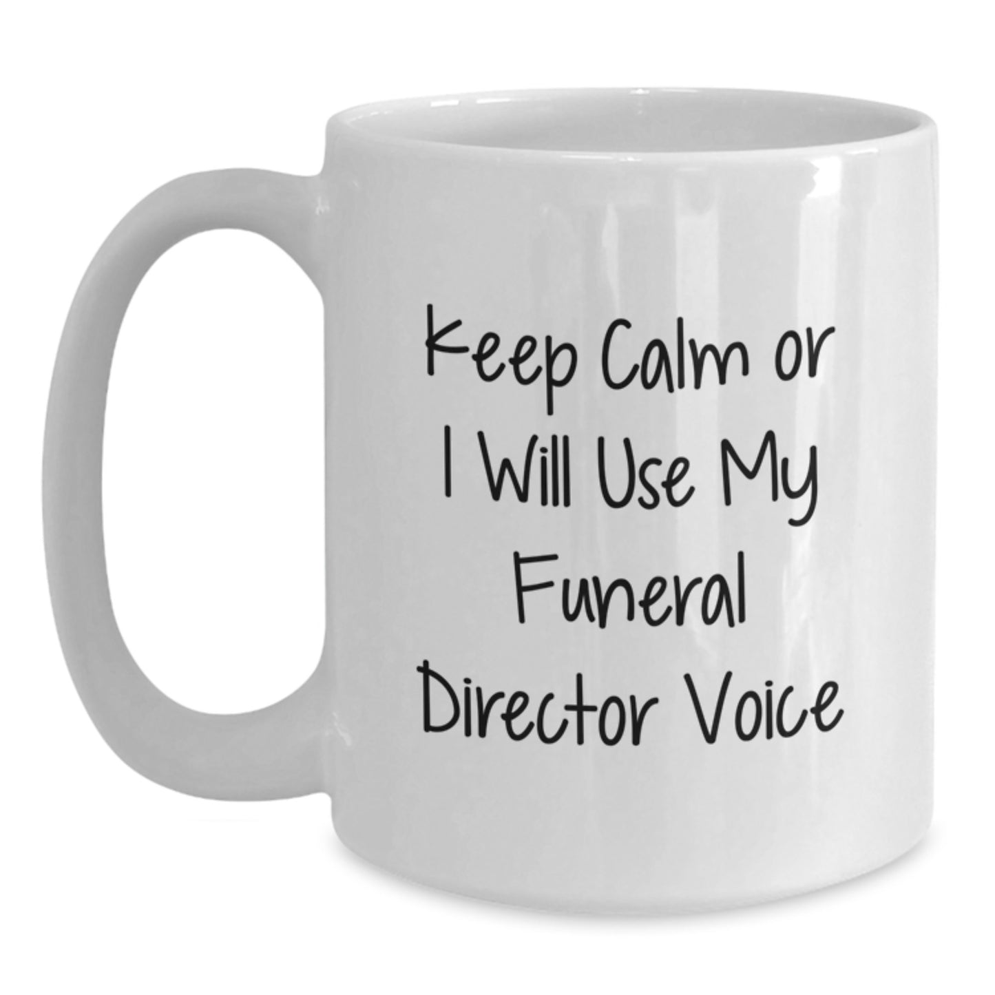 Funny Funeral Director White Coffee Mug, Gifts from Friends to Graduation Unique Gifts for Funeral Director, 'Keep Calm Or I Will Use My Funeral Director Voice', White, 11oz or 15oz Ceramic Mug - Main