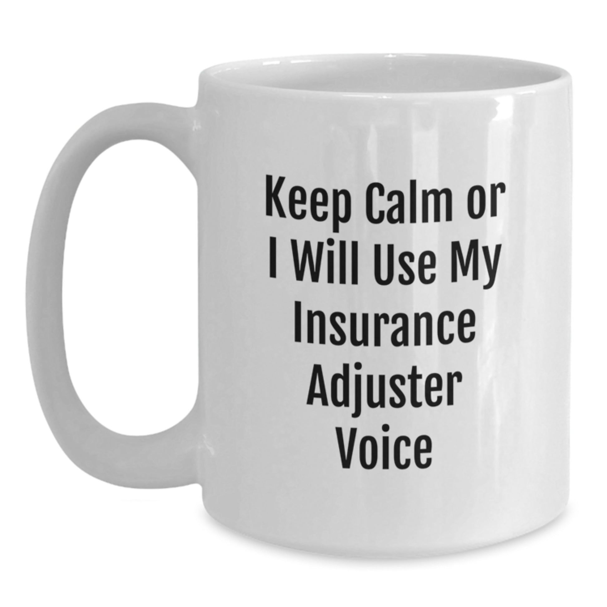 Funny Insurance Adjuster Gifts for Men, White Coffee Mug, Keep Calm Or I Will Use My Insurance Adjuster Voice - Unique Father's Day Unique Gifts from Family - Main