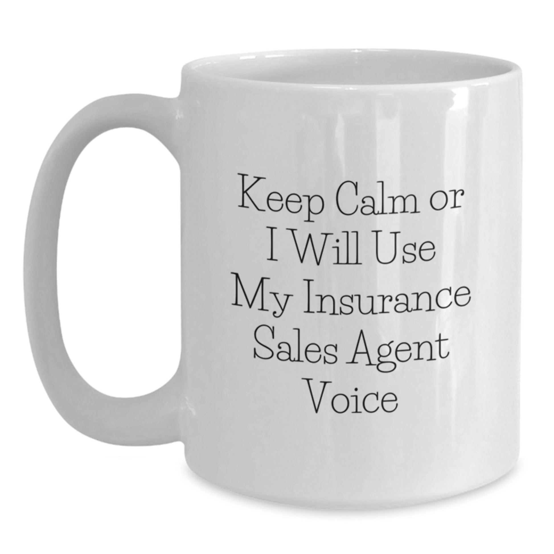 Funny Insurance Sales Agent Gifts from Family, White Coffee Mugs for Insurance Sales Agents Dad, Keep Calm Or I Will Use My Insurance Sales Agent Voice Mug - Main