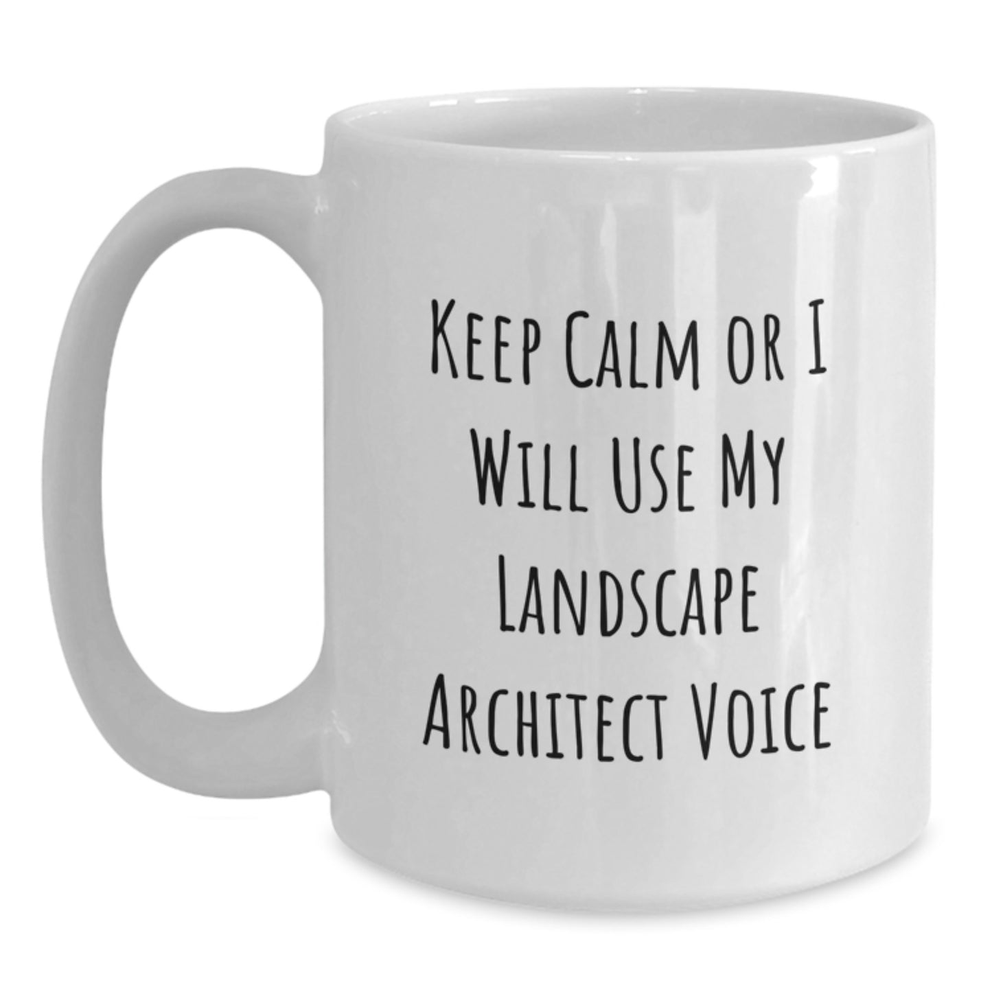 Keep Calm Or I Will Use My Landscape Architect Voice Funny White Coffee Mug Gifts from Family to Landscape Architect Graduation Unique Gifts - Main