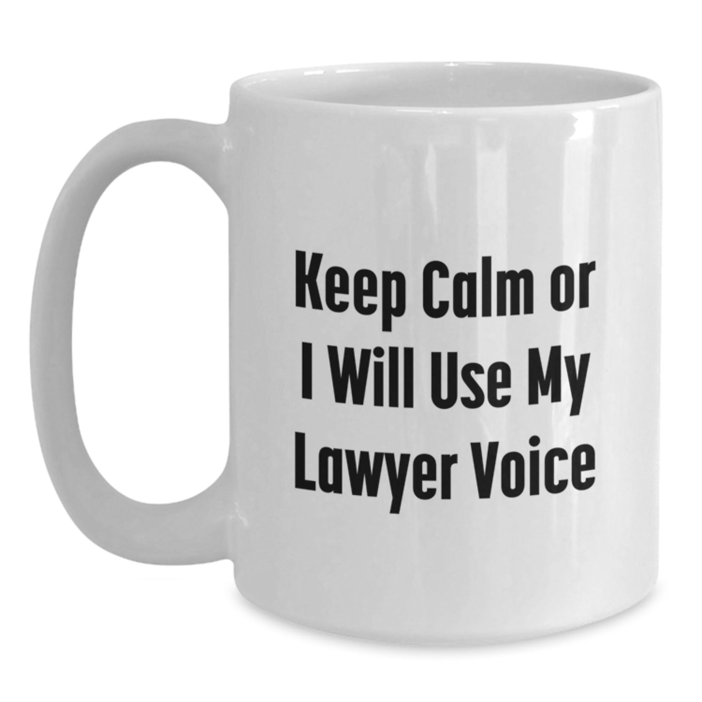 Funny Lawyer Gifts from Friends, Keep Calm or I Will Use My Lawyer Voice White Coffee Mug, Unique Lawyer Office Mug, White Ceramic, 11oz or 15oz Capacity, Gifts for Lawyer Mom, Mom's Day Gifts - Main