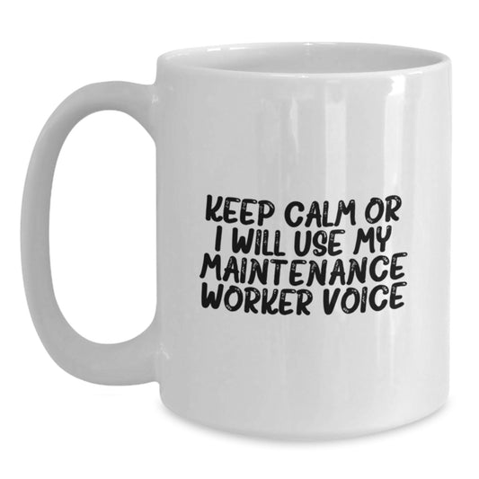 Funny Maintenance Worker Gifts from Friends for Men - White Coffee Mug - Keep Calm Or I Will Use My Maintenance Worker Voice - Main