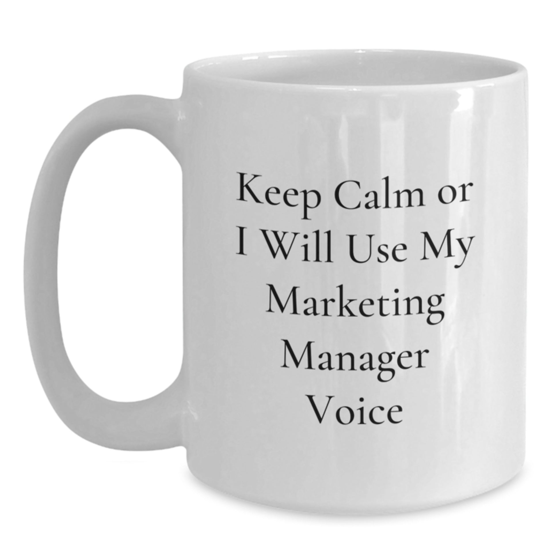 Funny Marketing Manager Gifts from Friends for Marketing Manager Graduation Unique White Coffee Mug Keep Calm Or I Will Use My Marketing Manager Voice - Main