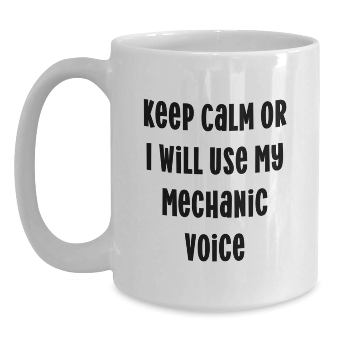 Funny Mechanic Gifts for Men, White Coffee Mug, Keep Calm 'Or I Will Use My Mechanic Voice' - Unique Graduation Unique Gifts from Friends to Family - Main