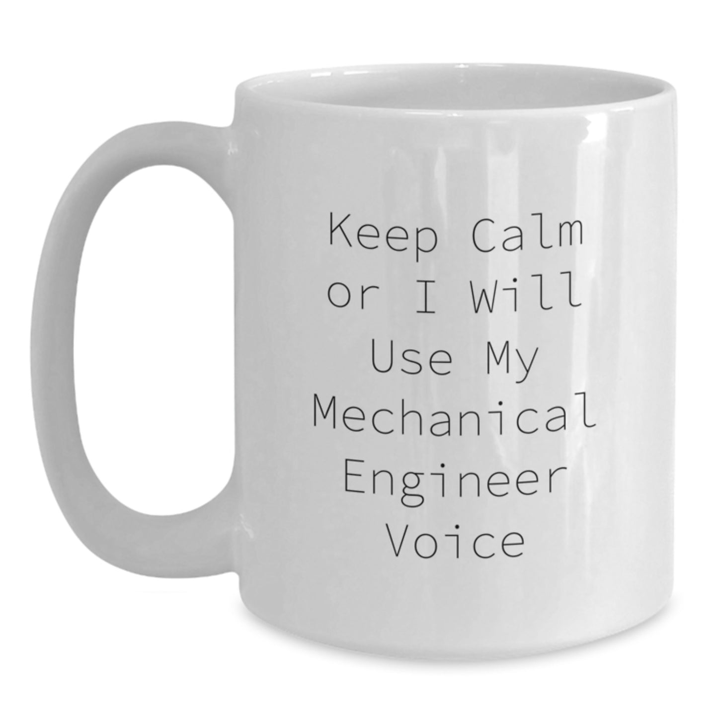 Funny Mechanical Engineer White Coffee Mug Gifts from Men to Women for Mother's Day - Keep Calm Or I Will Use My Mechanical Engineer Voice - Main