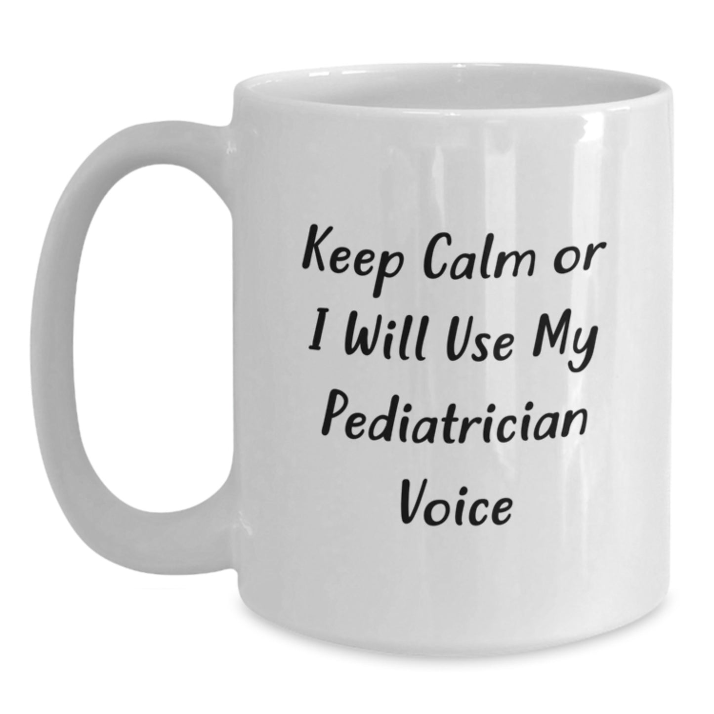 Birthday Gift Pediatrician White Mug for Her – Keep Calm Or I Will Use - Main