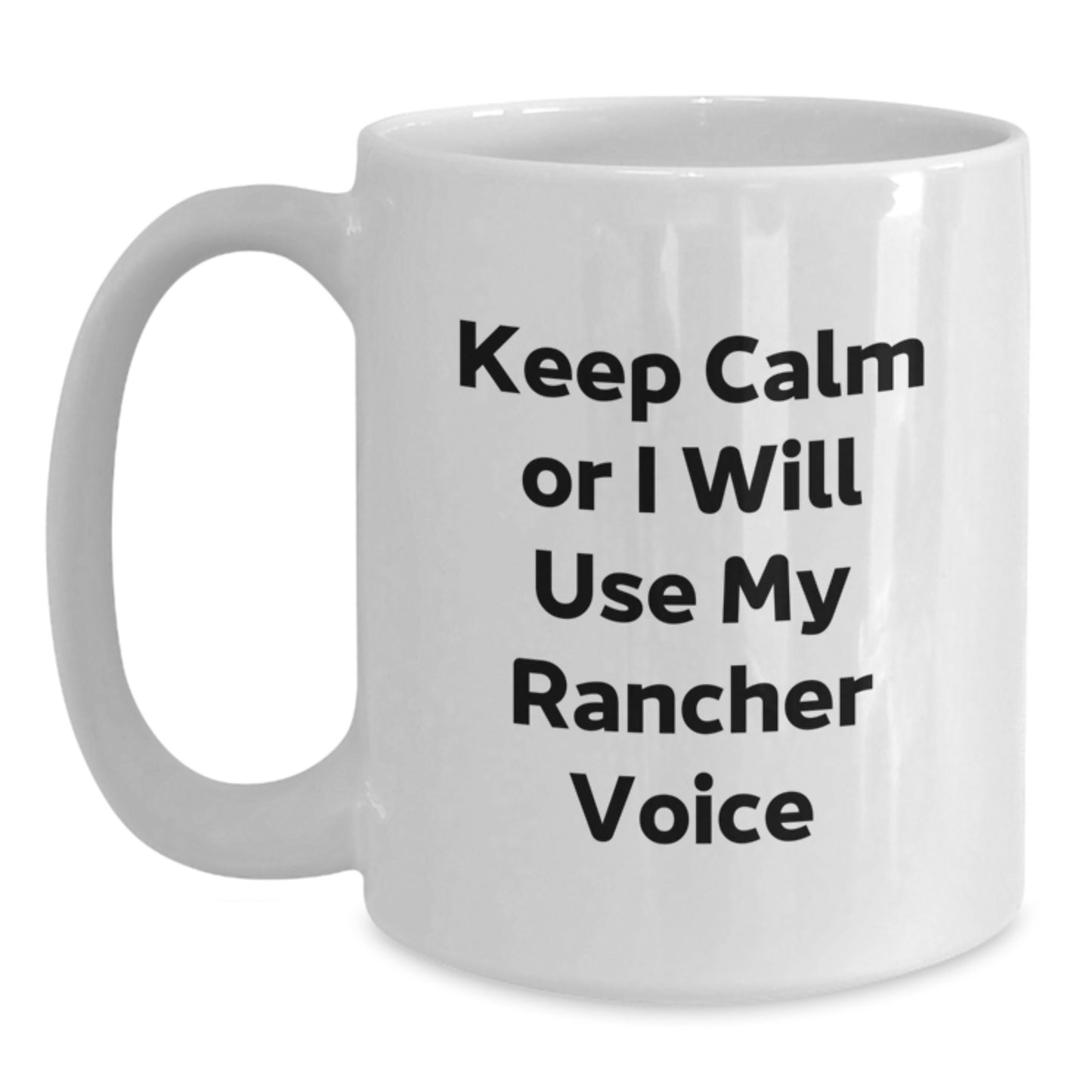 Funny Rancher Gifts from Men for Graduation Unique White Coffee Mug Keep Calm Or I Will Use My Rancher Voice - Main