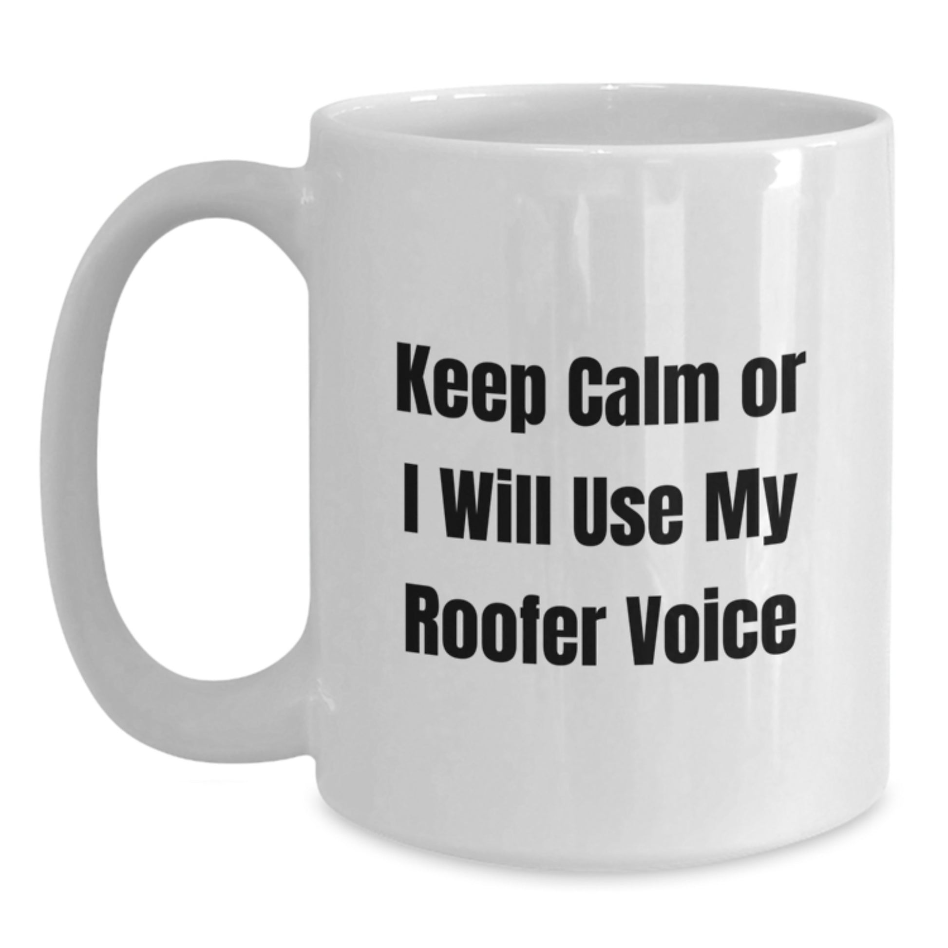 Funny Roofer Gifts for Men - White Coffee Mug - Keep Calm Or I Will Use My Roofer Voice, Unique Father's Day Unique Gifts from Husband - Main