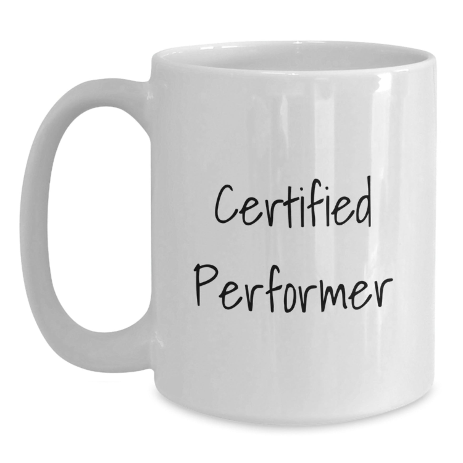 Funny Quote Certified Performer Birthday Unique Gifts from Friends White Coffee Mug, 11oz or 15oz - Main