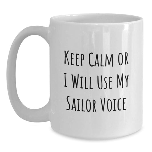 Unique Sailor Gifts from Men for Father's Day - Funny White Coffee Mug - I Will Use My Sailor Voice - Main