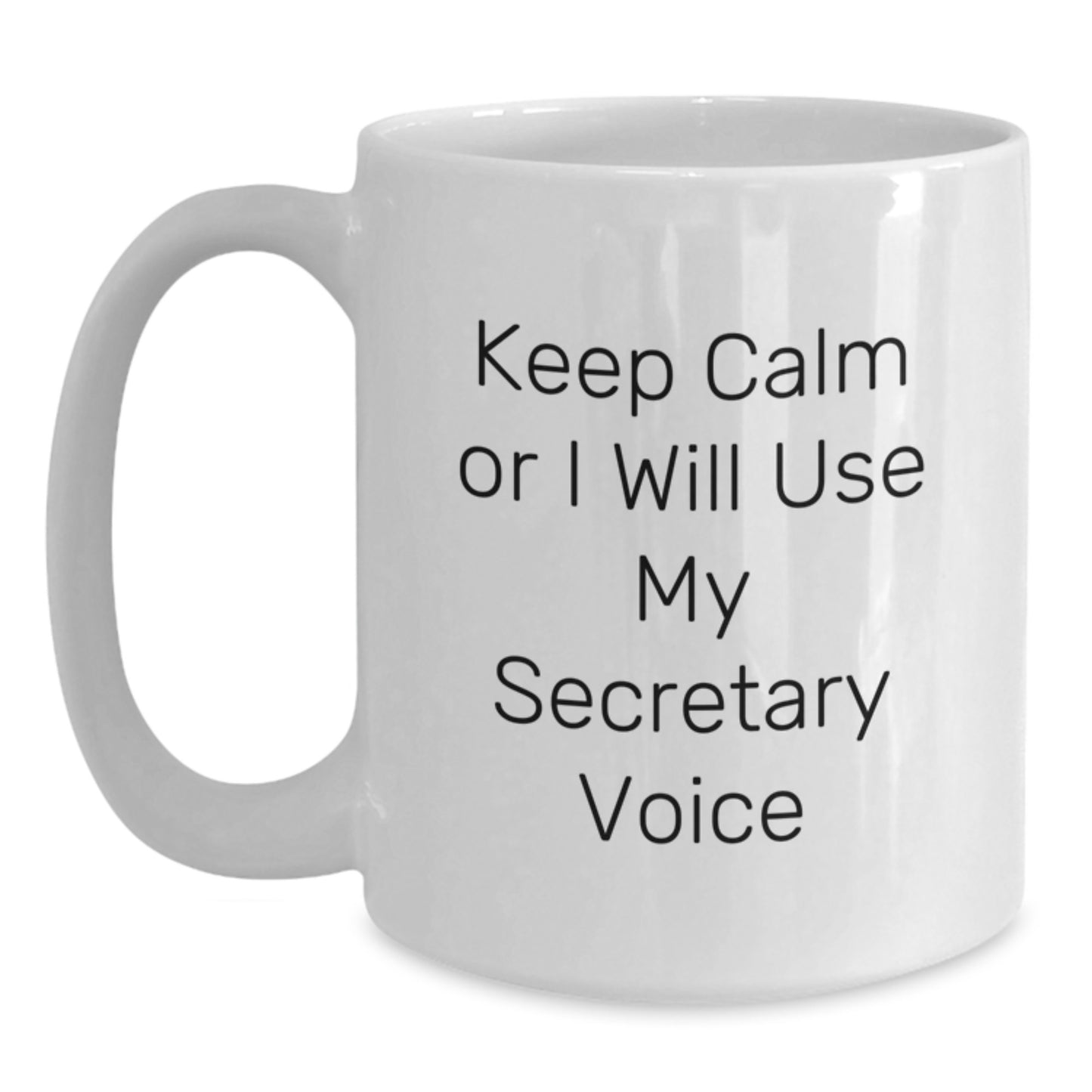 Funny Gifts from Friends and Family for Secretary - Keep Calm Or I Will Use My Secretary Voice White Coffee Mug, 11oz or 15oz Ceramic Mug for Graduation - Main