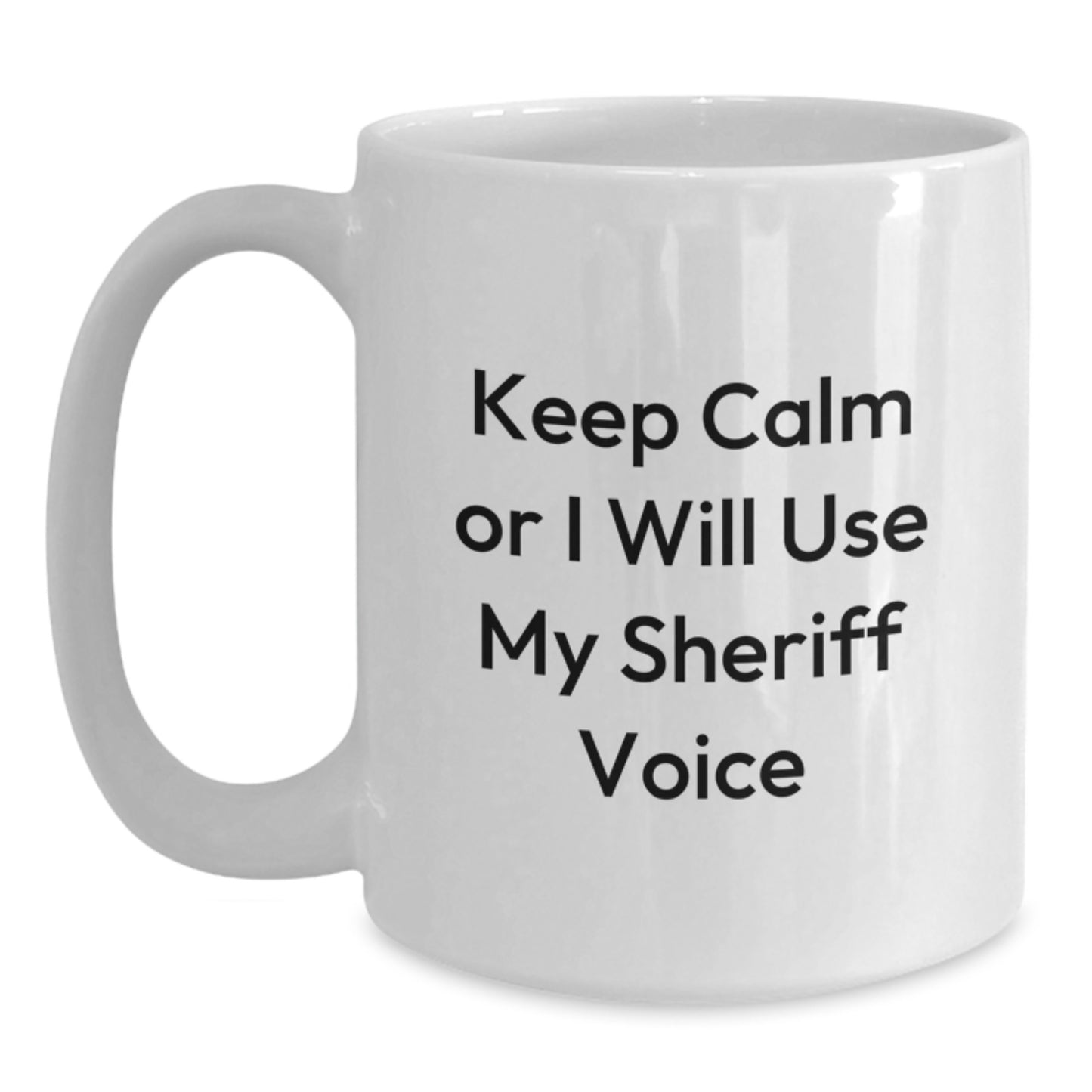 Funny Sheriff White Coffee Mug, Unique Graduation Gifts for Sheriff, Sheriff Gifts from Friends, White 11oz or 15oz Ceramic Mug, Keep Calm Or I Will Use My Sheriff Voice - Main