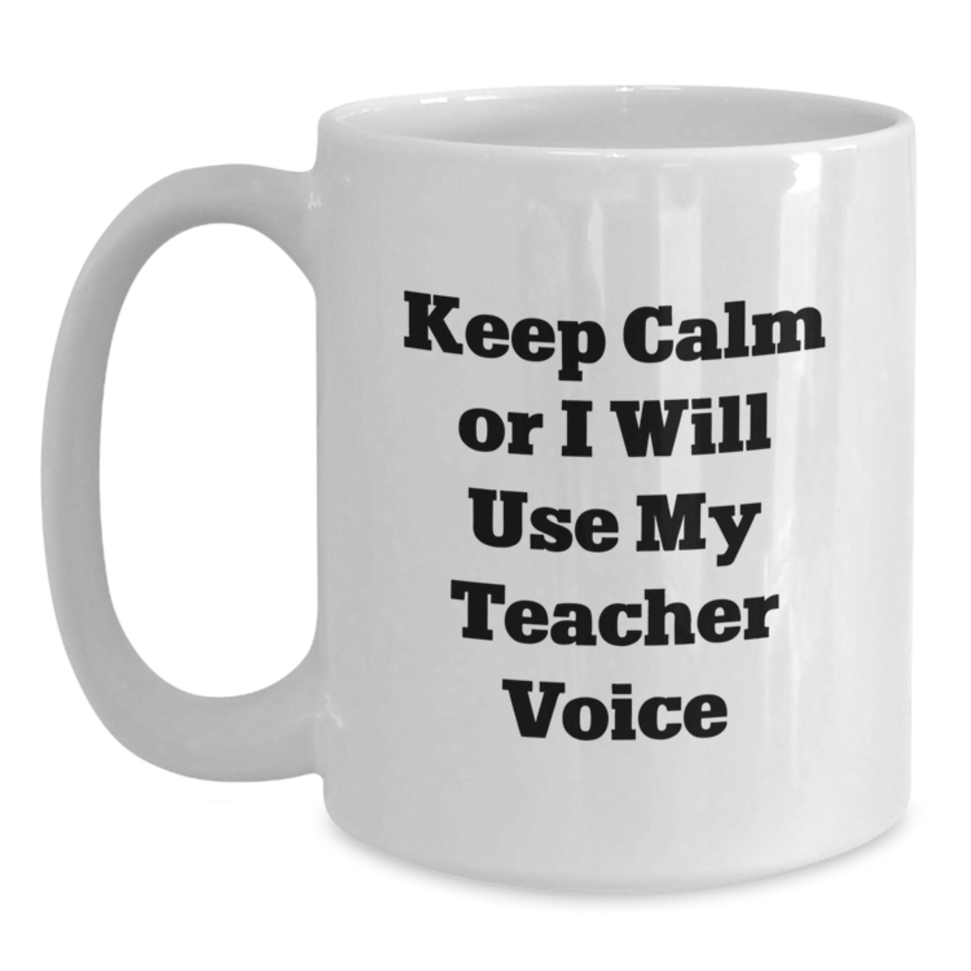Funny Teacher Gifts for Mom, White Coffee Mug, 'Keep Calm Or I Will Use My Teacher Voice' Unique Teacher Birthday Unique Gift - Main