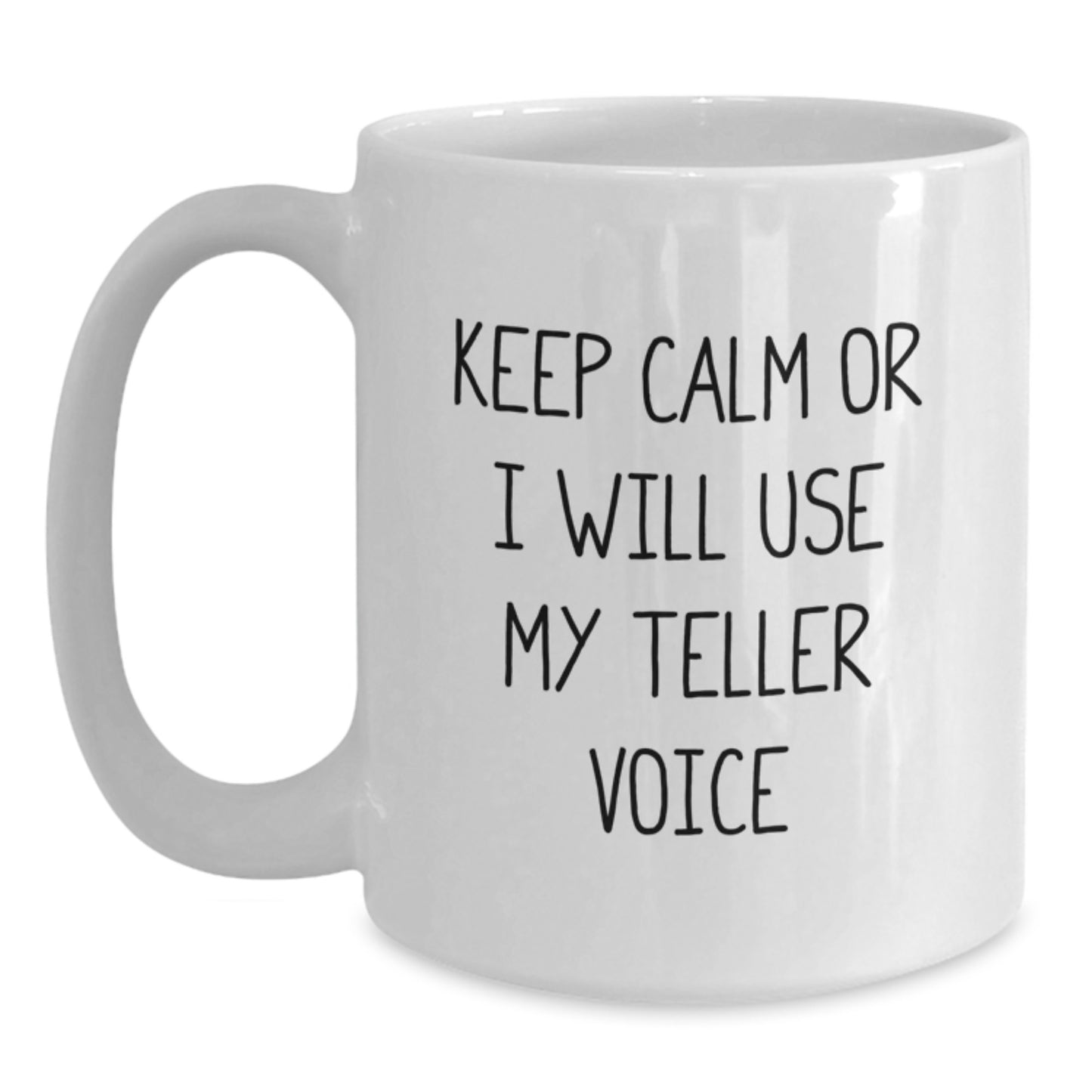 Funny Teller White Coffee Mug Gifts from Friends for Mom on Mother's Day, Keep Calm Or I Will Use My Teller Voice, 11oz or 15oz Ceramic Mug - Main
