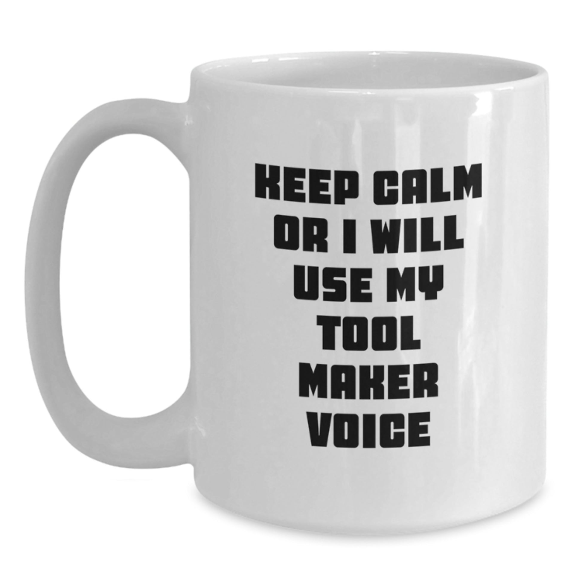 Unique Tool Maker Gifts for Him, Funny White Coffee Mug for Graduation, Funny Quote 'Keep Calm Or I Will Use My Tool Maker Voice', Gifts from Men to Tool Maker Colleagues - Main