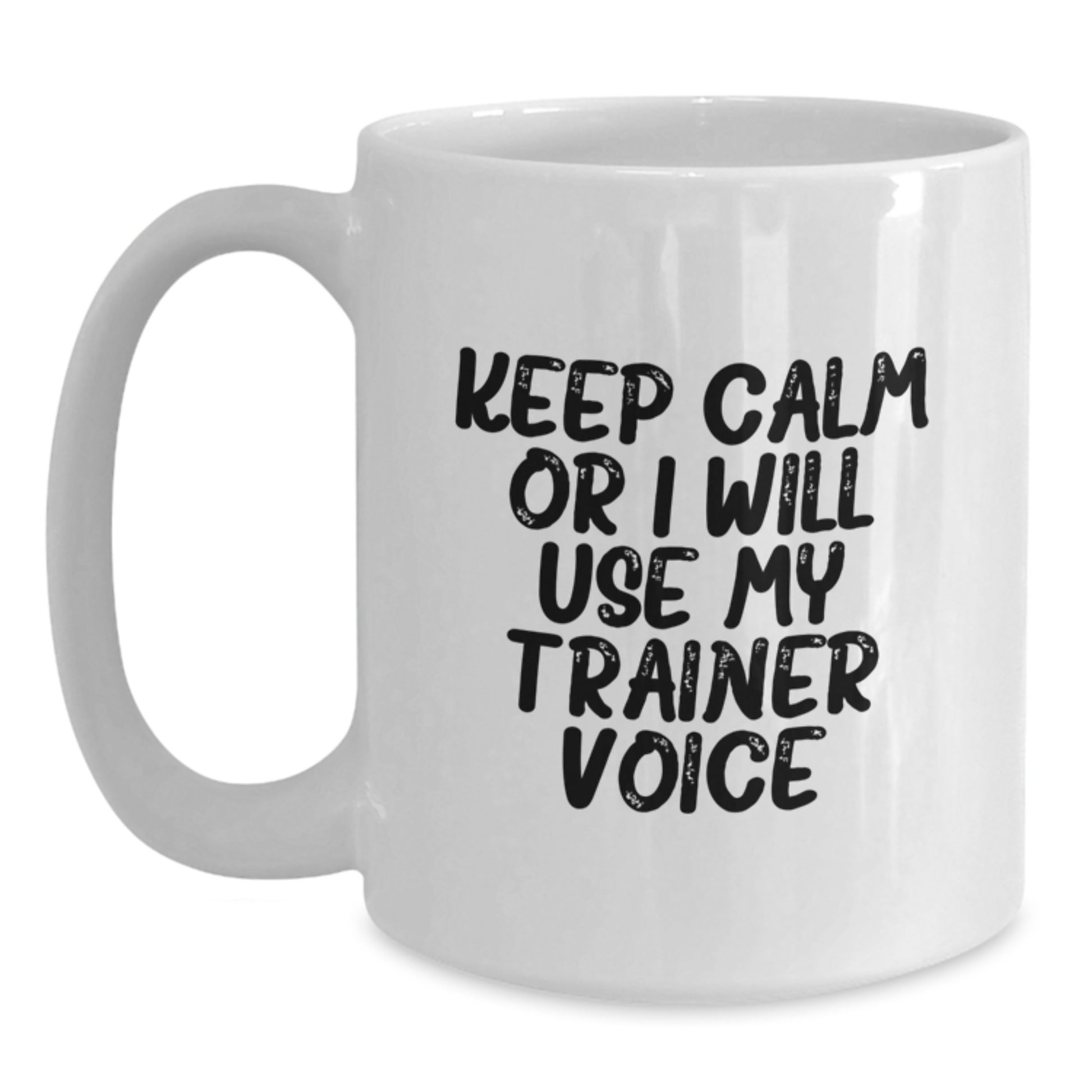Funny Trainer Gift for Graduation, White Coffee Mug from Friends - 'Keep Calm Or I Will Use My Trainer Voice' Trainer Motivation - Main