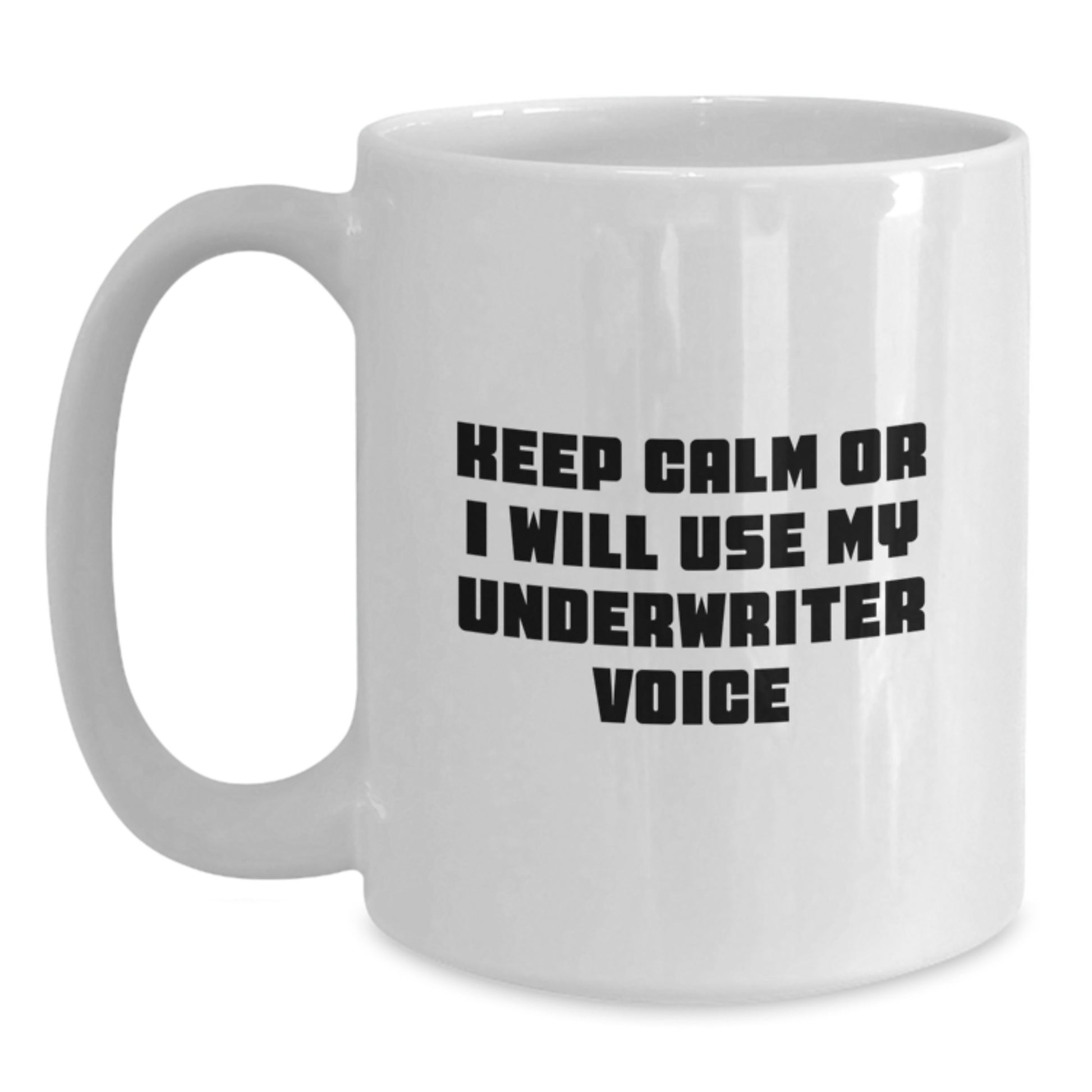 Funny Underwriter Gifts from Men for Mother's Day Unique White Coffee Mug with Keep Calm Or I Will Use My Underwriter Voice Quote - Main