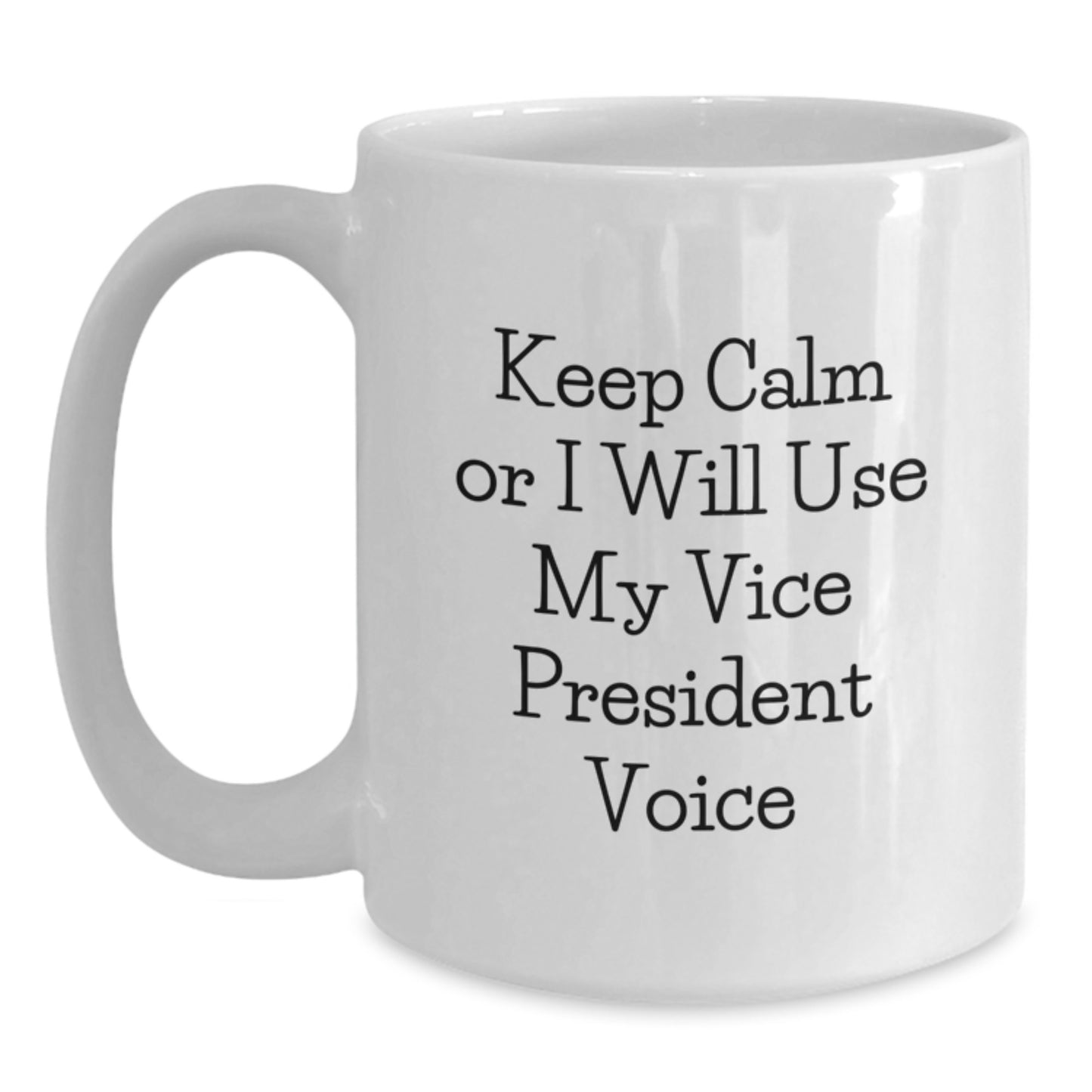 Gifts from Men to Women Vice President Office Decor Funny Quote White Ceramic Coffee Mug for Her - Keep Calm Or I Will Use My Vice President Voice - Main