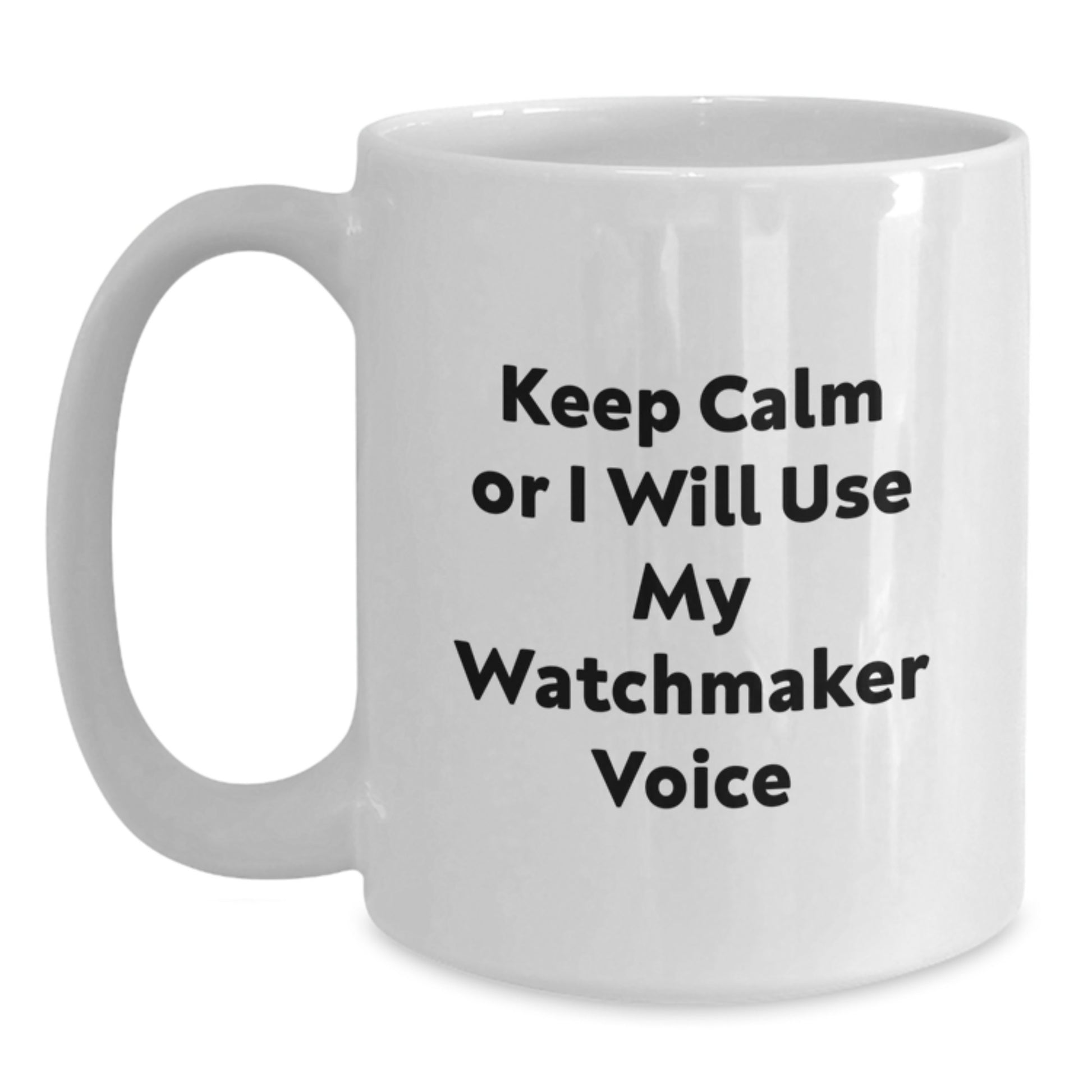 Birthday Gift Watchmaker Mug for Her – Keep Calm Or I Will Use My Voice - Main