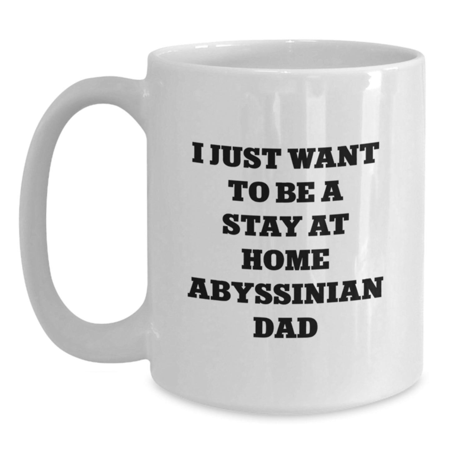 Funny Abyssinian Cat Dad Gifts, I Just Want To Be A Stay At Home Abyssinian Dad White Coffee Mug for Men, Birthday Unique Presents for Family from Dad - Main