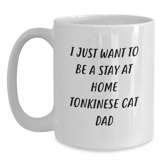 Funny Tonkinese Cat Gifts for Men White Coffee Mug I Just Want To Be A Stay At Home Dad Birthday Unique Presents from Friends Family - Main