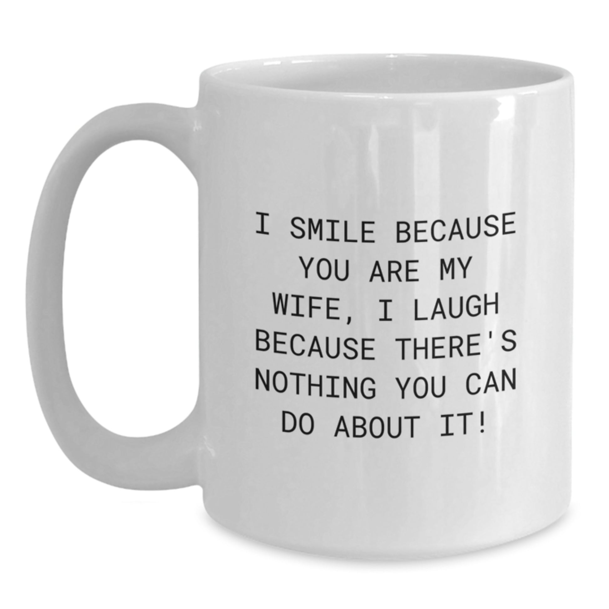 Funny Graduation Gifts for Wife, I Smile Because You Are My Wife Coffee Mug, White Ceramic Mug with 11oz or 15oz Capacity - Main