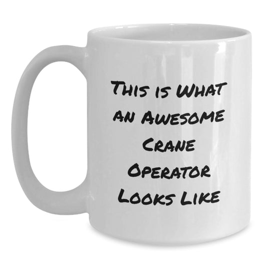 Funny Crane Operator Gifts for Men, White Coffee Mug, This Is What An Awesome Crane Operator Looks Like Valentine's Unique - Main