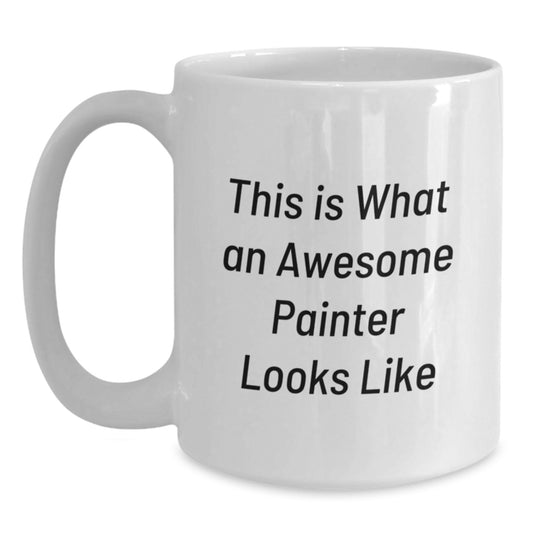 Unique Gifts for Painter Friends and Family - Funny White Coffee Mug - 'This Is What An Awesome Painter Looks Like' Birthday Unique Gifts - Main