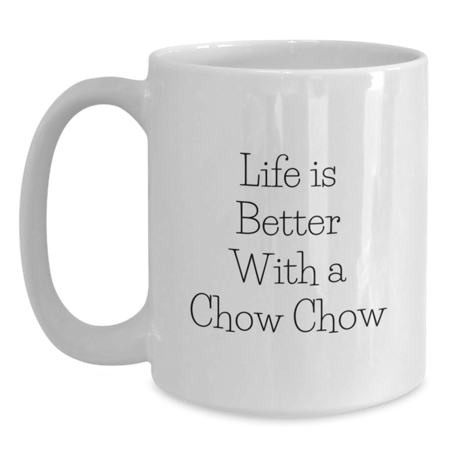 Chow Chow Dog Lover Gifts - White Coffee Mug - Life Is Better With A Chow Chow - Valentine's Unique Gifts from Friends and Family to Chow Chow Dog Owners - Main