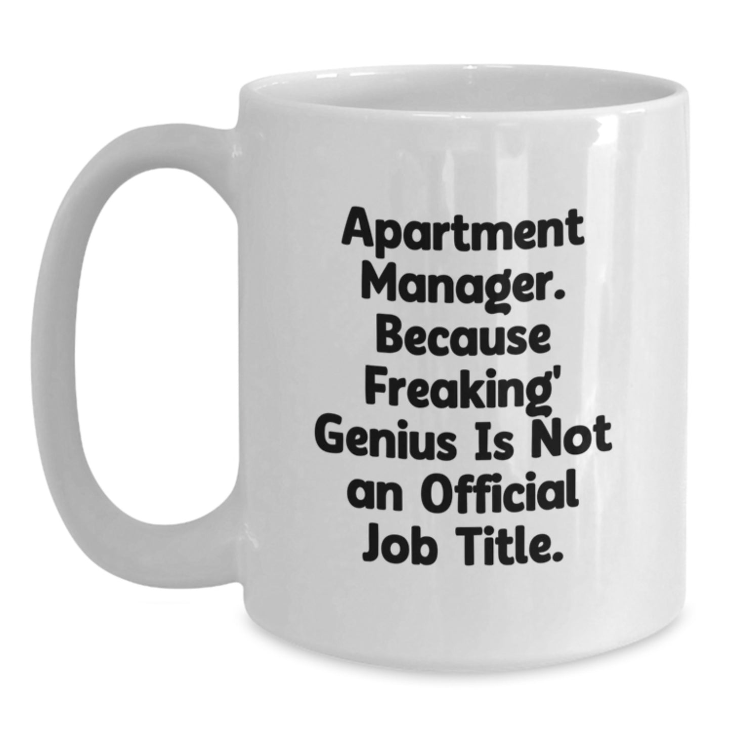 Funny Apartment Manager Gifts for Men, White Coffee Mug, 'Apartment Manager. Because Freaking' genius Is Not An Official Job Title.' - Main