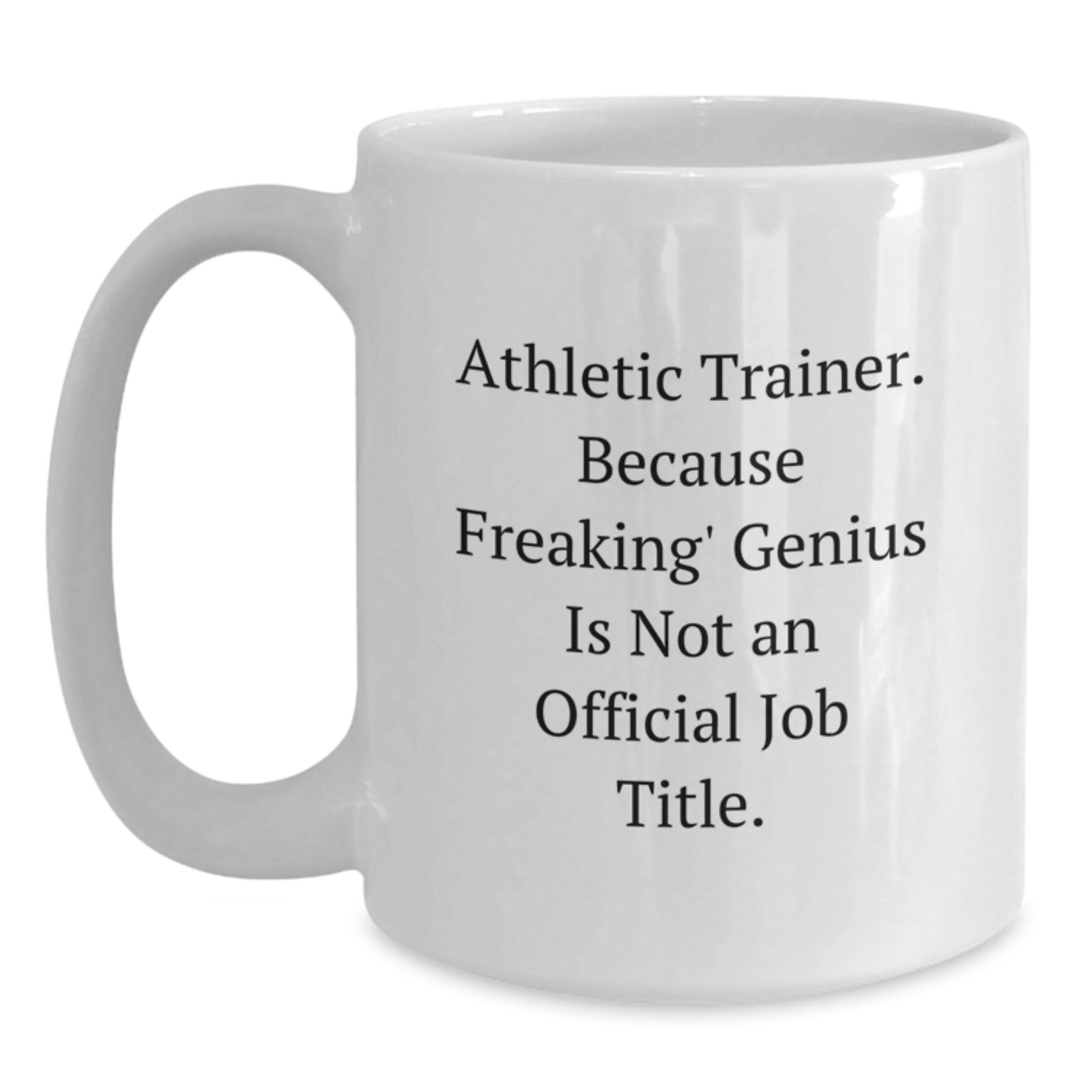 Funny Athletic Trainer Gifts, Unique White Coffee Mug for Mom on Mother's Day, 'Athletic Trainer. Because Freaking' genius Is Not An Official Job Title.' - Main