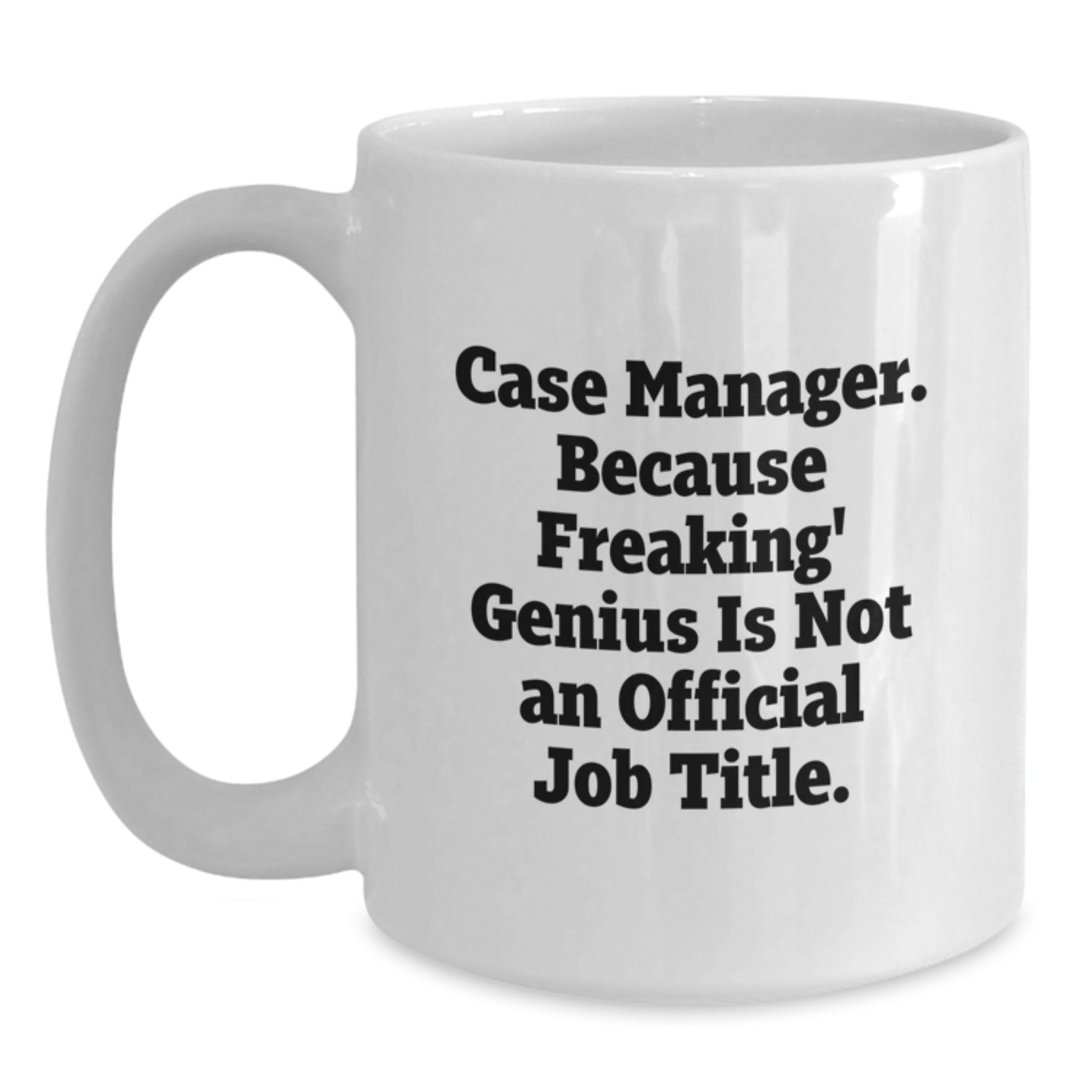 Funny Case Manager Gifts from Friends, White Coffee Mug, Because Freaking' genius Is Not An Official Job Title, Gifts for Case Manager Graduation - Main