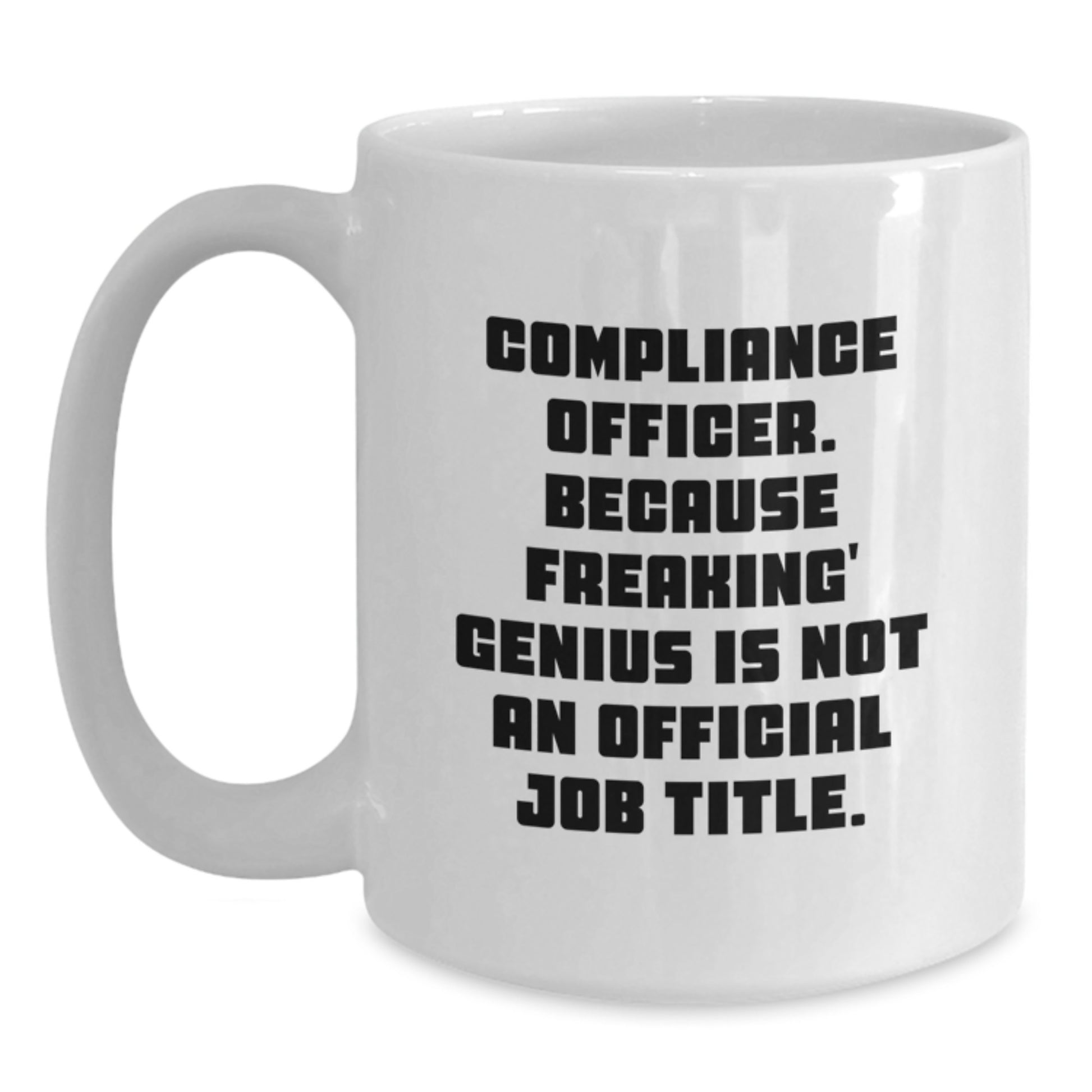 Funny Gifts from Friends for Compliance Officers - White Coffee Mug - Because Freaking' genius Is Not An Official Job Title - Main