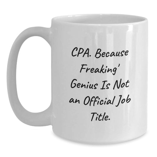 Funny CPA White Coffee Mugs for Men and Women - Graduation Unique Gifts from Friends, Family, and Colleagues - Cpa Because Freaking genius Is Not An Official Job Title. - Main