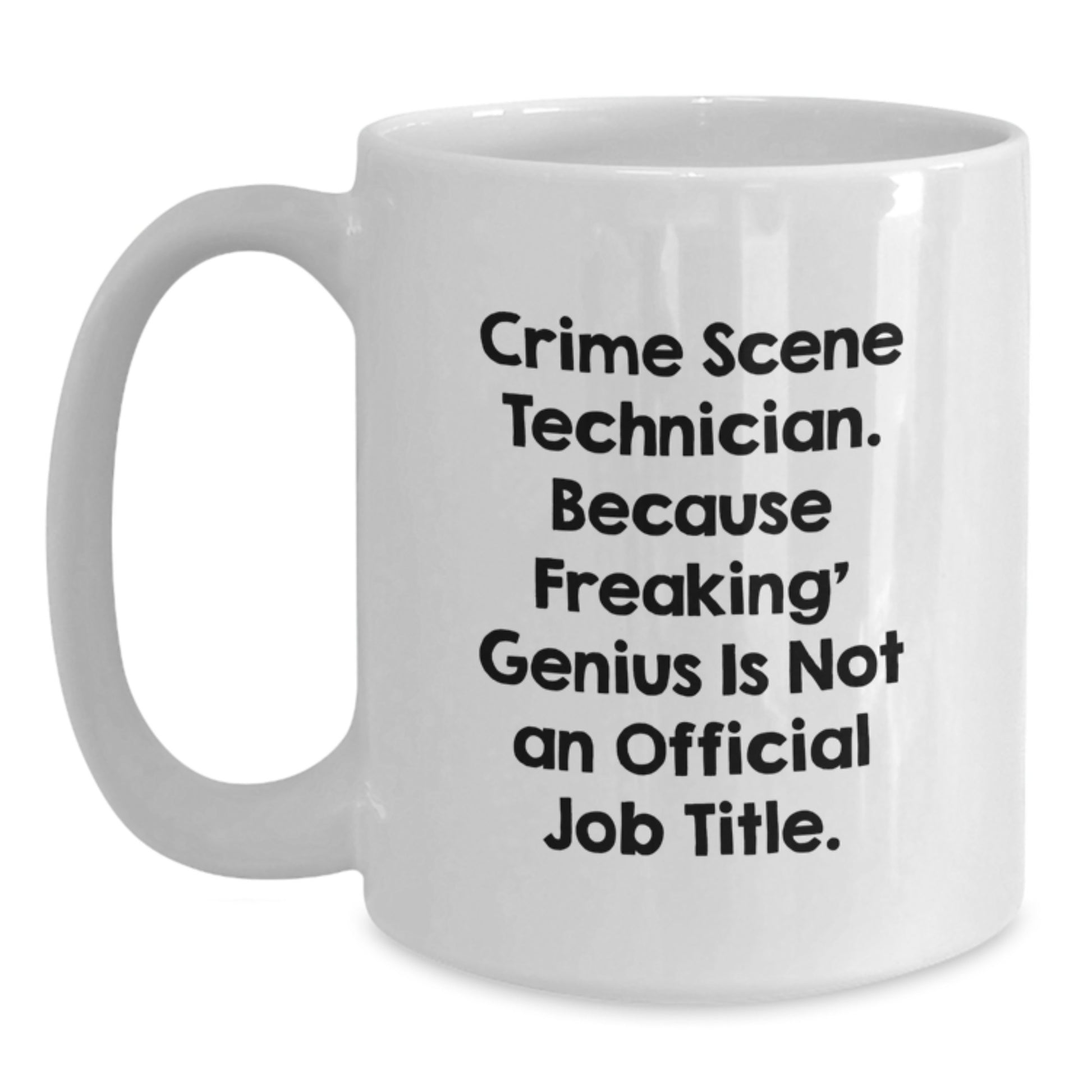 Funny Crime Scene Technician Gifts for Men, Women, Friends - White Coffee Mug, 'Because Freaking' genius Is Not An Official Job Title' - Graduation Unique Gifts from Family - Main