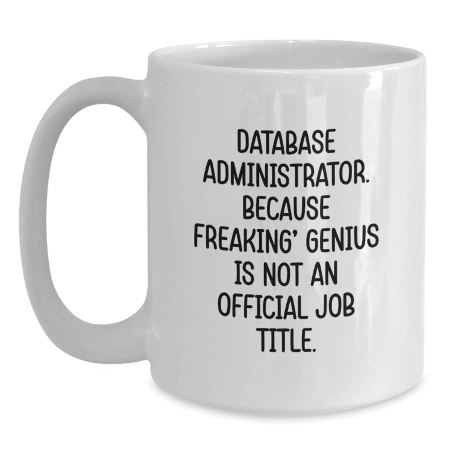 Funny Database Administrator Gifts from Friends - White Coffee Mug for Men and Women, Database Administrator Quote on Graduation Unique Gifts - Main